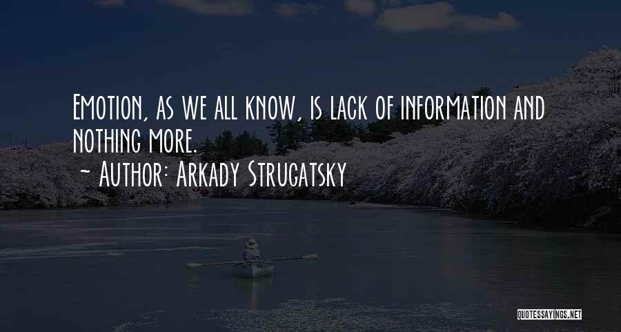 Arkady Strugatsky Quotes: Emotion, As We All Know, Is Lack Of Information And Nothing More.