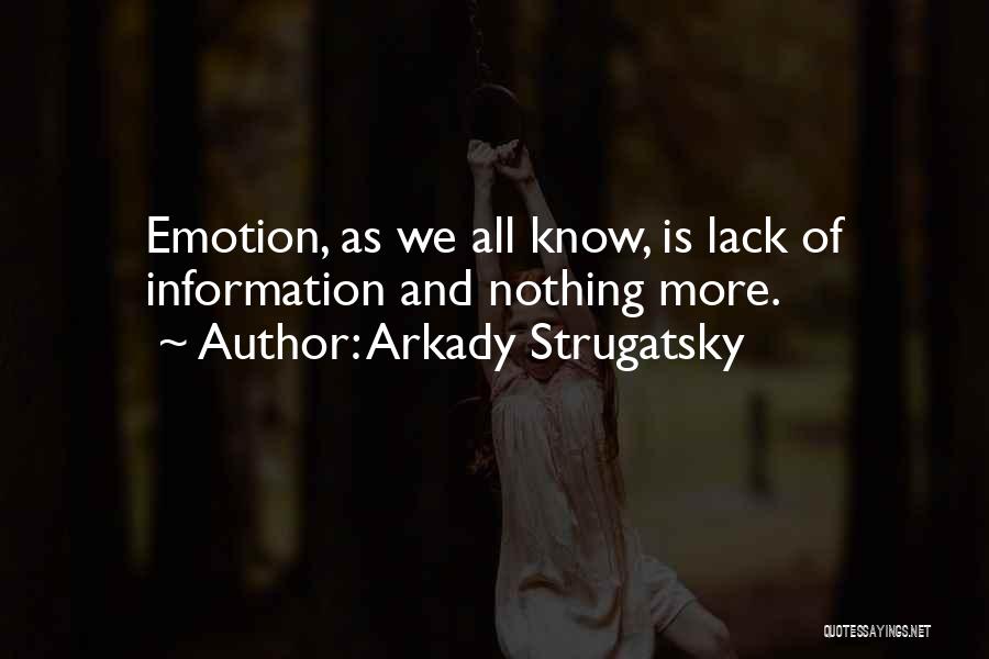 Arkady Strugatsky Quotes: Emotion, As We All Know, Is Lack Of Information And Nothing More.