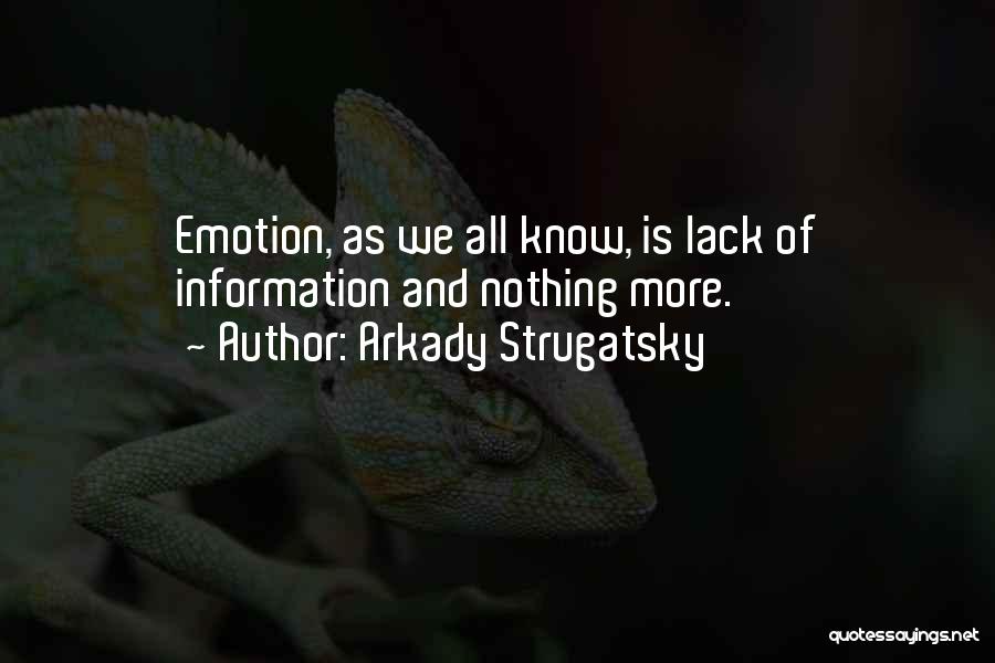 Arkady Strugatsky Quotes: Emotion, As We All Know, Is Lack Of Information And Nothing More.