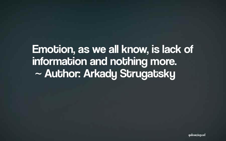Arkady Strugatsky Quotes: Emotion, As We All Know, Is Lack Of Information And Nothing More.