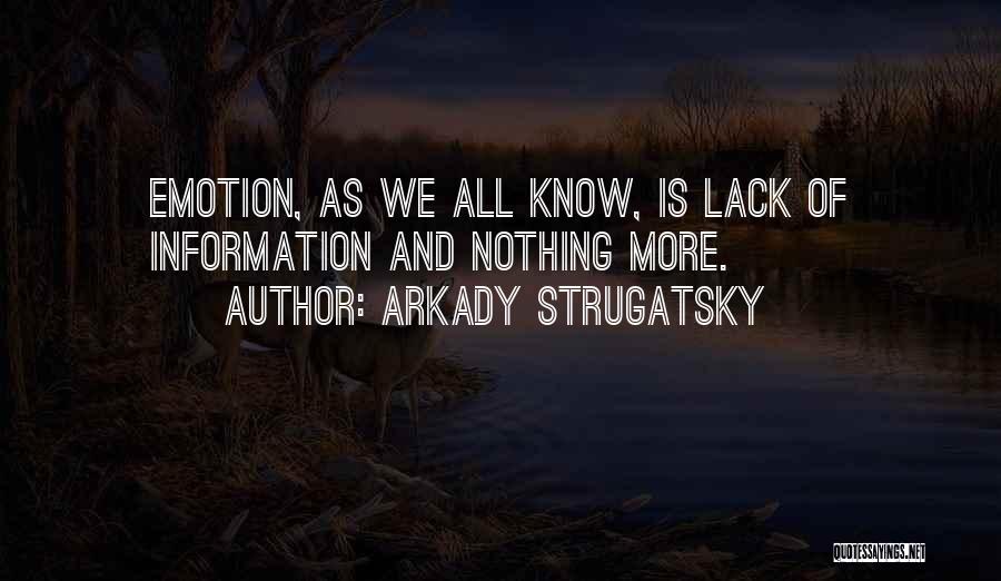Arkady Strugatsky Quotes: Emotion, As We All Know, Is Lack Of Information And Nothing More.