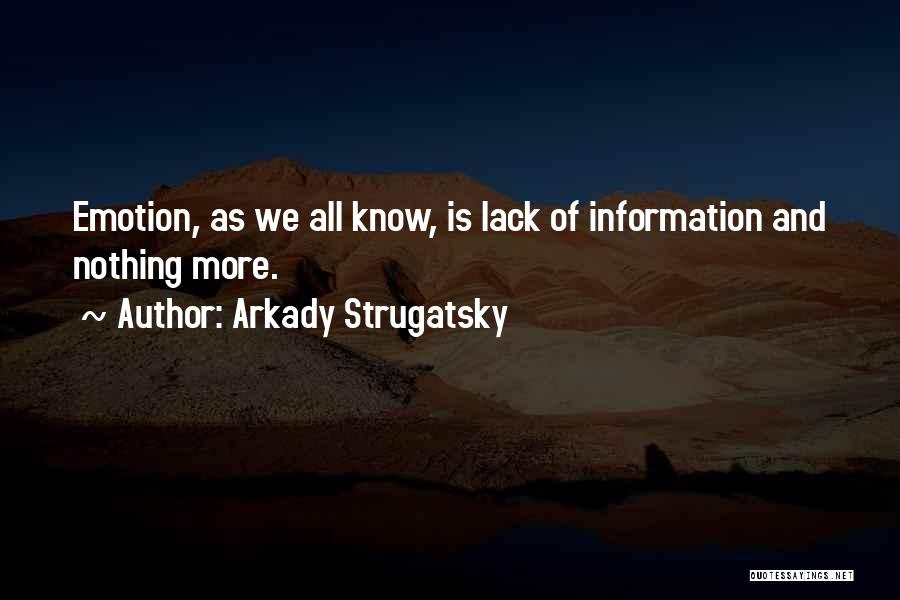 Arkady Strugatsky Quotes: Emotion, As We All Know, Is Lack Of Information And Nothing More.