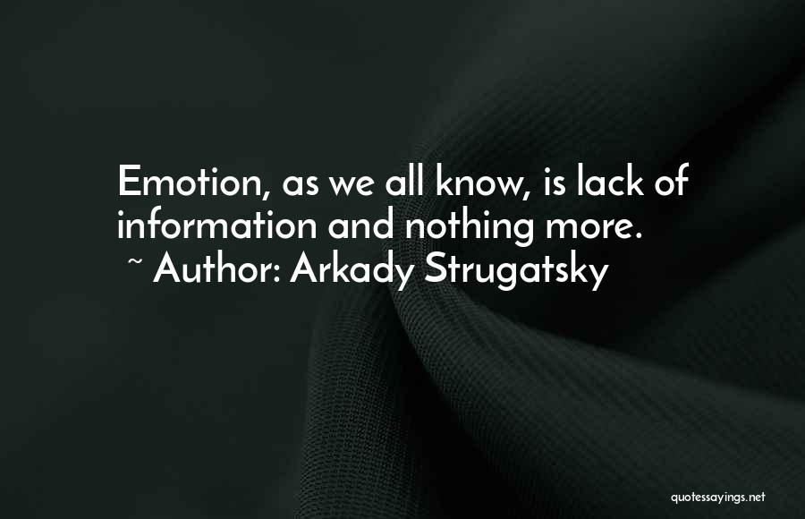 Arkady Strugatsky Quotes: Emotion, As We All Know, Is Lack Of Information And Nothing More.