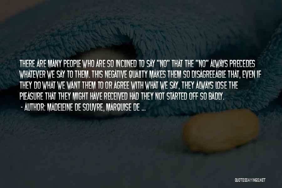 Madeleine De Souvre, Marquise De ... Quotes: There Are Many People Who Are So Inclined To Say No That The No Always Precedes Whatever We Say To