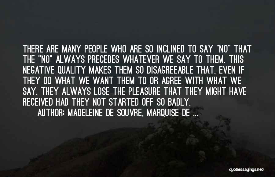 Madeleine De Souvre, Marquise De ... Quotes: There Are Many People Who Are So Inclined To Say No That The No Always Precedes Whatever We Say To