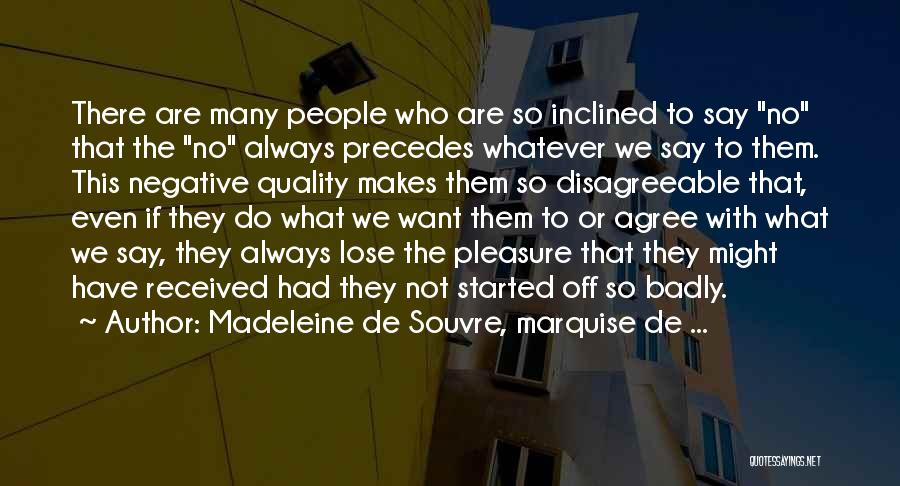 Madeleine De Souvre, Marquise De ... Quotes: There Are Many People Who Are So Inclined To Say No That The No Always Precedes Whatever We Say To