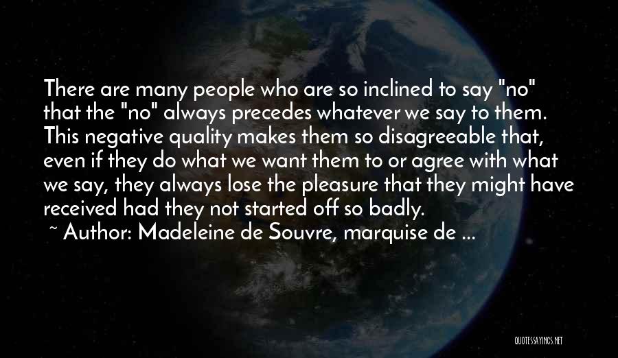 Madeleine De Souvre, Marquise De ... Quotes: There Are Many People Who Are So Inclined To Say No That The No Always Precedes Whatever We Say To