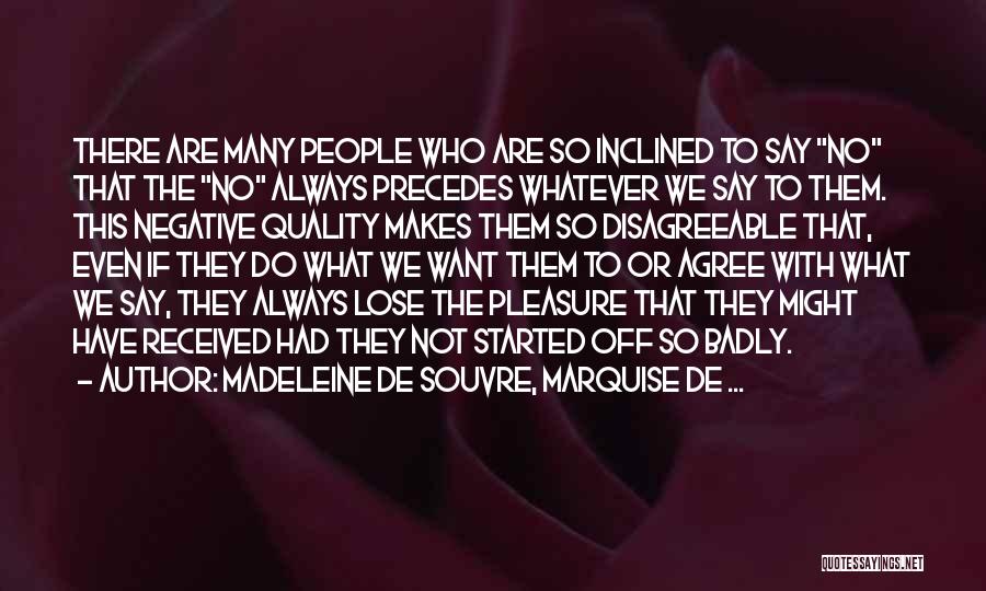 Madeleine De Souvre, Marquise De ... Quotes: There Are Many People Who Are So Inclined To Say No That The No Always Precedes Whatever We Say To