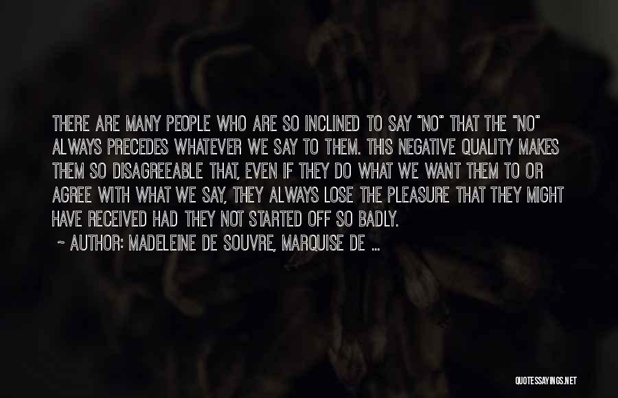 Madeleine De Souvre, Marquise De ... Quotes: There Are Many People Who Are So Inclined To Say No That The No Always Precedes Whatever We Say To