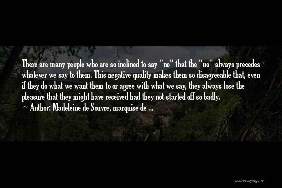 Madeleine De Souvre, Marquise De ... Quotes: There Are Many People Who Are So Inclined To Say No That The No Always Precedes Whatever We Say To