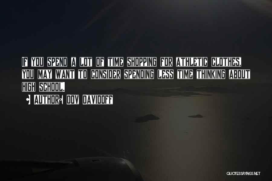 Dov Davidoff Quotes: If You Spend A Lot Of Time Shopping For Athletic Clothes, You May Want To Consider Spending Less Time Thinking