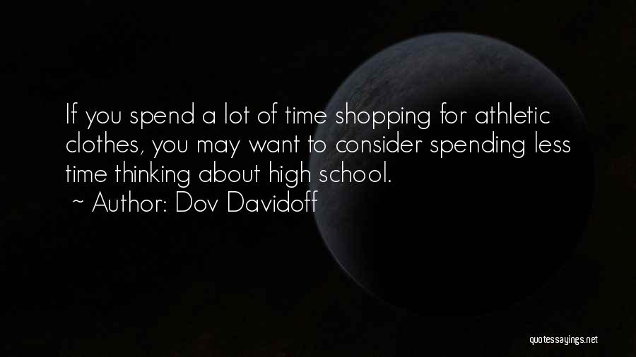 Dov Davidoff Quotes: If You Spend A Lot Of Time Shopping For Athletic Clothes, You May Want To Consider Spending Less Time Thinking