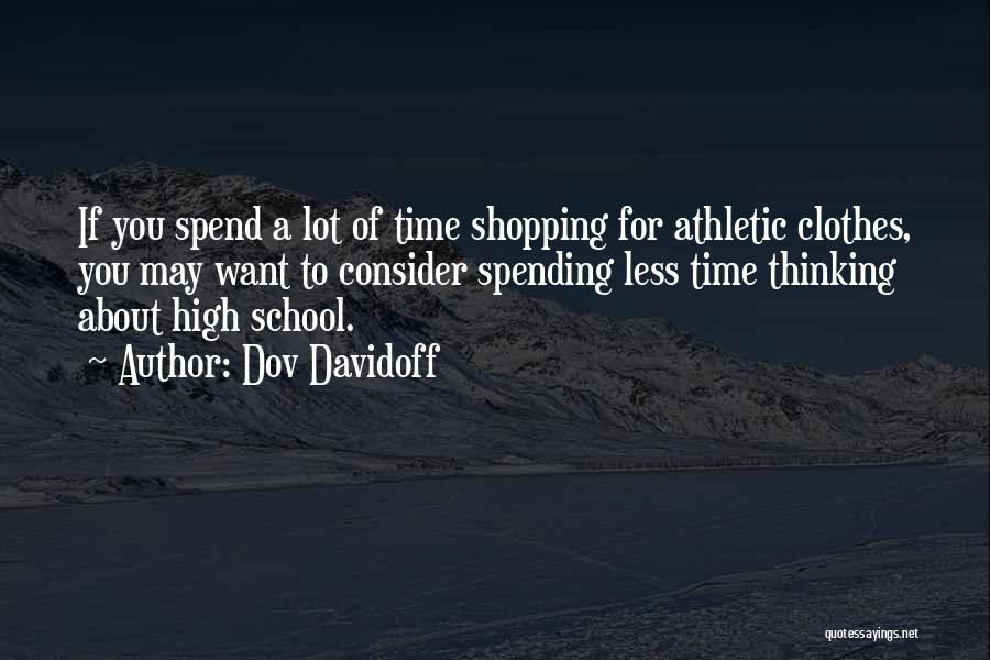 Dov Davidoff Quotes: If You Spend A Lot Of Time Shopping For Athletic Clothes, You May Want To Consider Spending Less Time Thinking