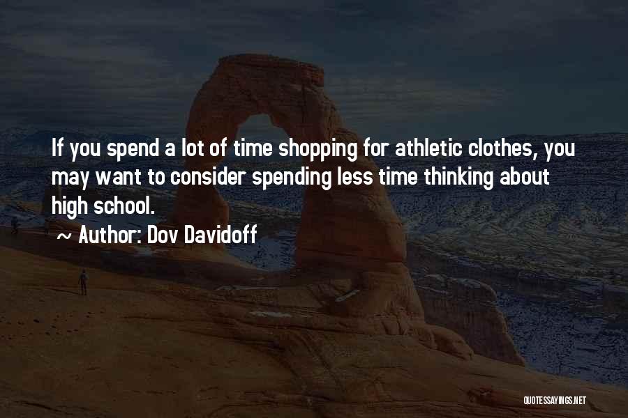 Dov Davidoff Quotes: If You Spend A Lot Of Time Shopping For Athletic Clothes, You May Want To Consider Spending Less Time Thinking