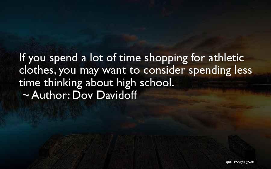 Dov Davidoff Quotes: If You Spend A Lot Of Time Shopping For Athletic Clothes, You May Want To Consider Spending Less Time Thinking