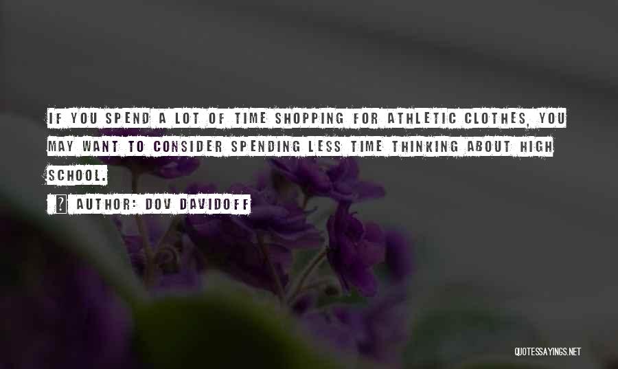 Dov Davidoff Quotes: If You Spend A Lot Of Time Shopping For Athletic Clothes, You May Want To Consider Spending Less Time Thinking