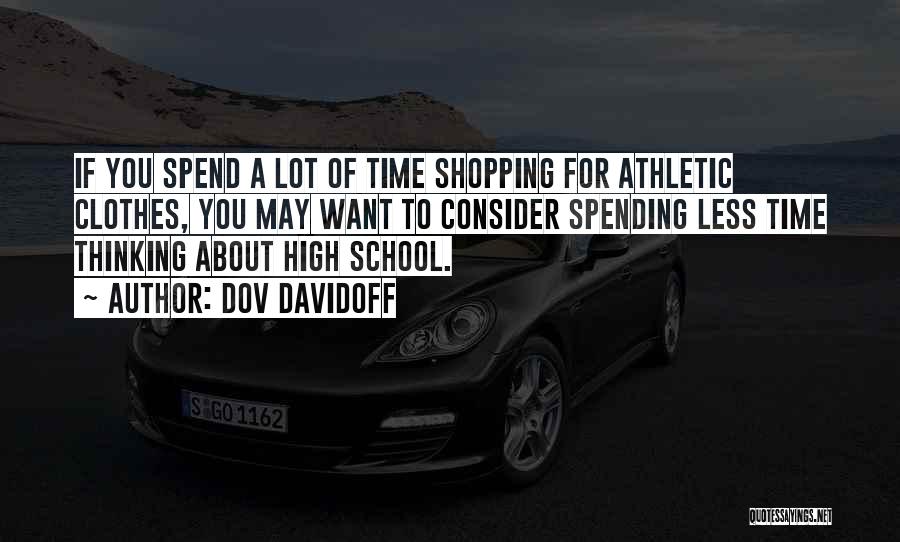 Dov Davidoff Quotes: If You Spend A Lot Of Time Shopping For Athletic Clothes, You May Want To Consider Spending Less Time Thinking