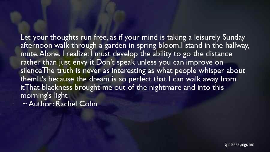 Rachel Cohn Quotes: Let Your Thoughts Run Free, As If Your Mind Is Taking A Leisurely Sunday Afternoon Walk Through A Garden In