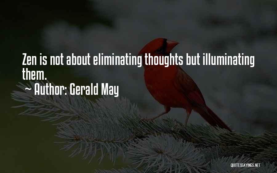 Gerald May Quotes: Zen Is Not About Eliminating Thoughts But Illuminating Them.