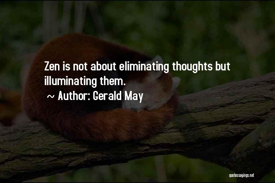 Gerald May Quotes: Zen Is Not About Eliminating Thoughts But Illuminating Them.