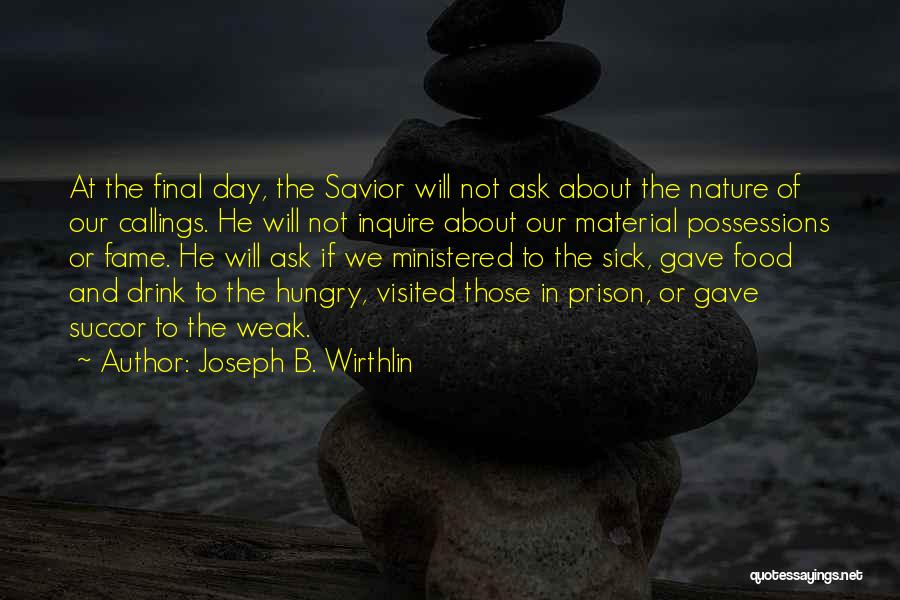 Joseph B. Wirthlin Quotes: At The Final Day, The Savior Will Not Ask About The Nature Of Our Callings. He Will Not Inquire About