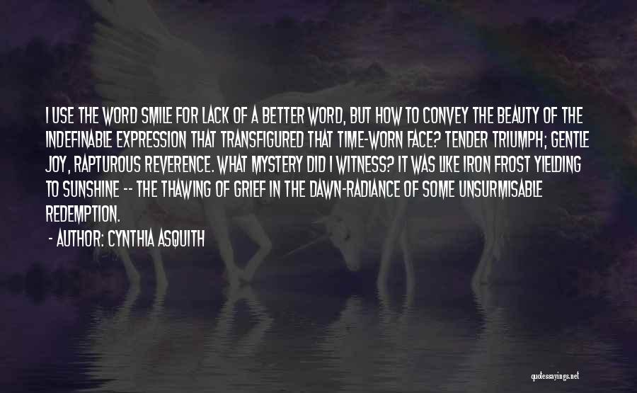 Cynthia Asquith Quotes: I Use The Word Smile For Lack Of A Better Word, But How To Convey The Beauty Of The Indefinable