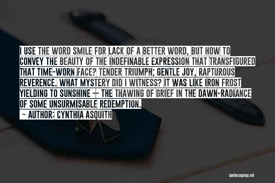 Cynthia Asquith Quotes: I Use The Word Smile For Lack Of A Better Word, But How To Convey The Beauty Of The Indefinable