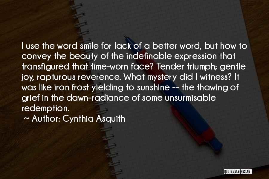 Cynthia Asquith Quotes: I Use The Word Smile For Lack Of A Better Word, But How To Convey The Beauty Of The Indefinable