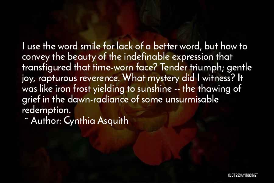 Cynthia Asquith Quotes: I Use The Word Smile For Lack Of A Better Word, But How To Convey The Beauty Of The Indefinable