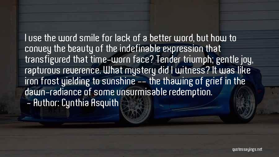 Cynthia Asquith Quotes: I Use The Word Smile For Lack Of A Better Word, But How To Convey The Beauty Of The Indefinable