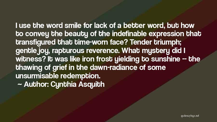 Cynthia Asquith Quotes: I Use The Word Smile For Lack Of A Better Word, But How To Convey The Beauty Of The Indefinable