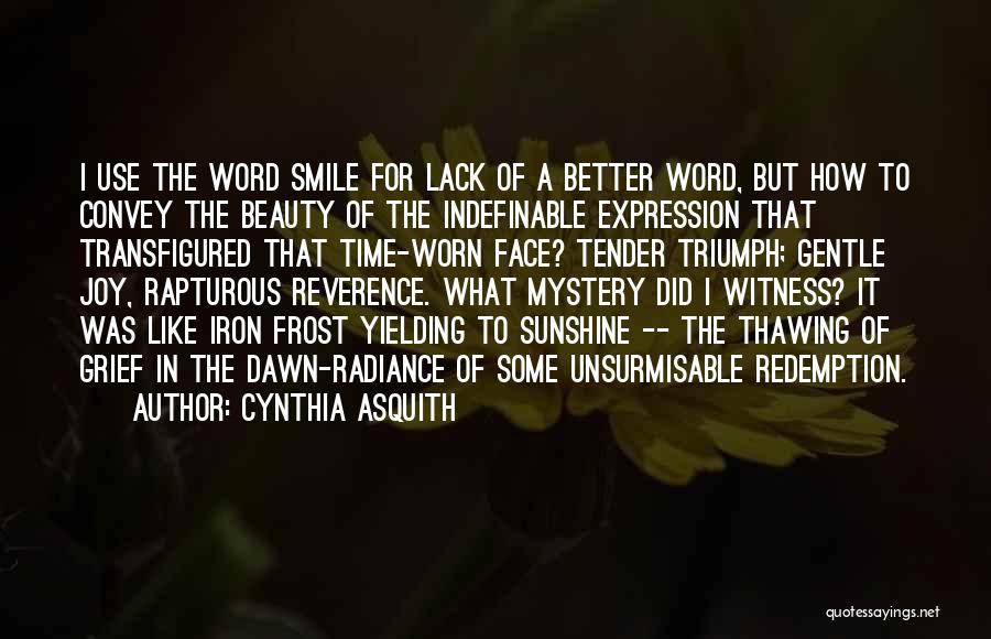 Cynthia Asquith Quotes: I Use The Word Smile For Lack Of A Better Word, But How To Convey The Beauty Of The Indefinable