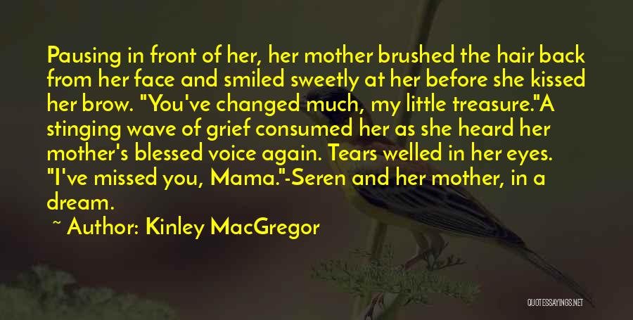 Kinley MacGregor Quotes: Pausing In Front Of Her, Her Mother Brushed The Hair Back From Her Face And Smiled Sweetly At Her Before