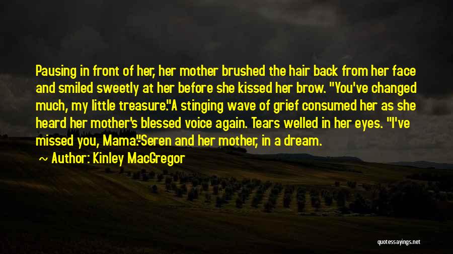 Kinley MacGregor Quotes: Pausing In Front Of Her, Her Mother Brushed The Hair Back From Her Face And Smiled Sweetly At Her Before