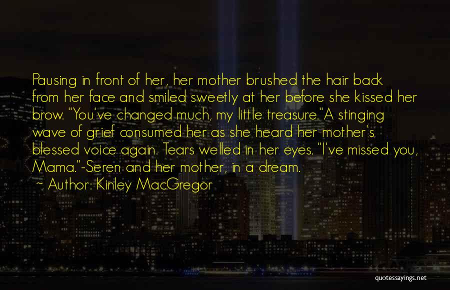 Kinley MacGregor Quotes: Pausing In Front Of Her, Her Mother Brushed The Hair Back From Her Face And Smiled Sweetly At Her Before
