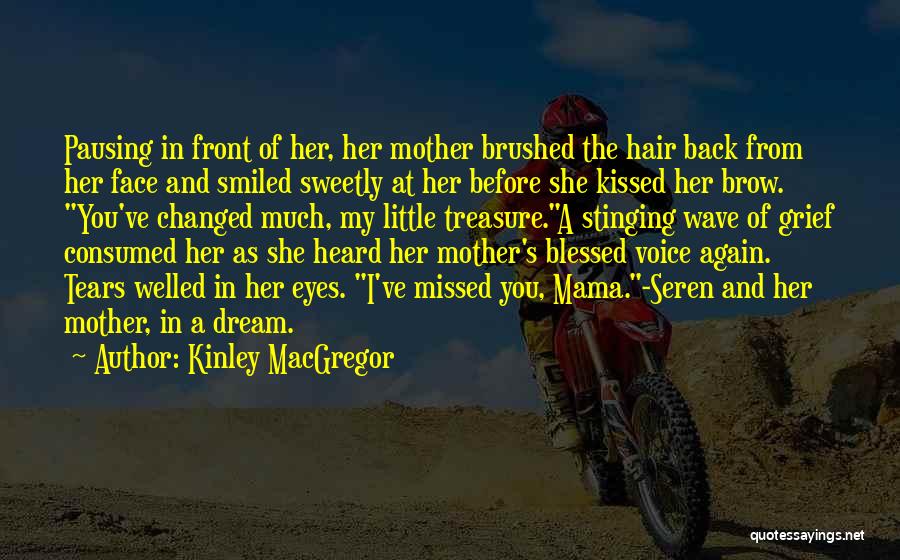 Kinley MacGregor Quotes: Pausing In Front Of Her, Her Mother Brushed The Hair Back From Her Face And Smiled Sweetly At Her Before