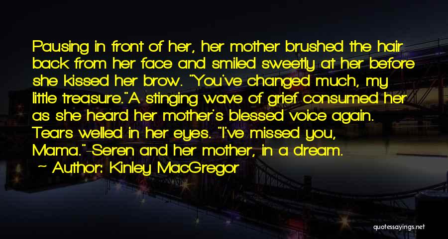 Kinley MacGregor Quotes: Pausing In Front Of Her, Her Mother Brushed The Hair Back From Her Face And Smiled Sweetly At Her Before