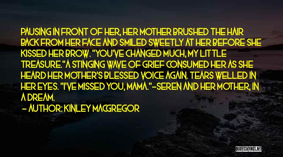 Kinley MacGregor Quotes: Pausing In Front Of Her, Her Mother Brushed The Hair Back From Her Face And Smiled Sweetly At Her Before