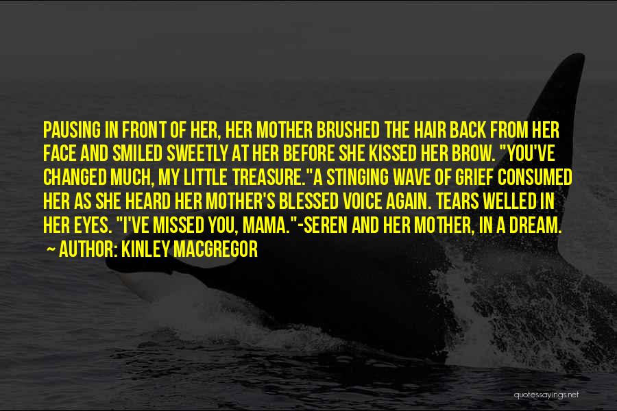Kinley MacGregor Quotes: Pausing In Front Of Her, Her Mother Brushed The Hair Back From Her Face And Smiled Sweetly At Her Before
