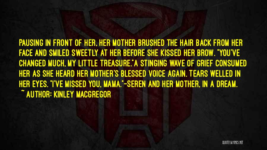 Kinley MacGregor Quotes: Pausing In Front Of Her, Her Mother Brushed The Hair Back From Her Face And Smiled Sweetly At Her Before