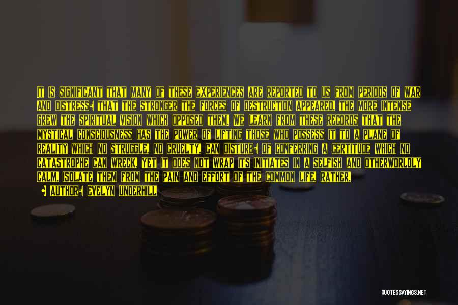Evelyn Underhill Quotes: It Is Significant That Many Of These Experiences Are Reported To Us From Periods Of War And Distress: That The