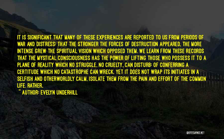 Evelyn Underhill Quotes: It Is Significant That Many Of These Experiences Are Reported To Us From Periods Of War And Distress: That The