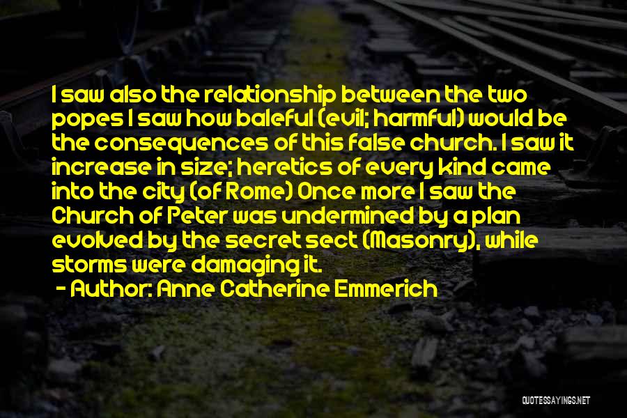 Anne Catherine Emmerich Quotes: I Saw Also The Relationship Between The Two Popes I Saw How Baleful (evil; Harmful) Would Be The Consequences Of