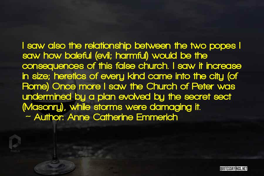 Anne Catherine Emmerich Quotes: I Saw Also The Relationship Between The Two Popes I Saw How Baleful (evil; Harmful) Would Be The Consequences Of