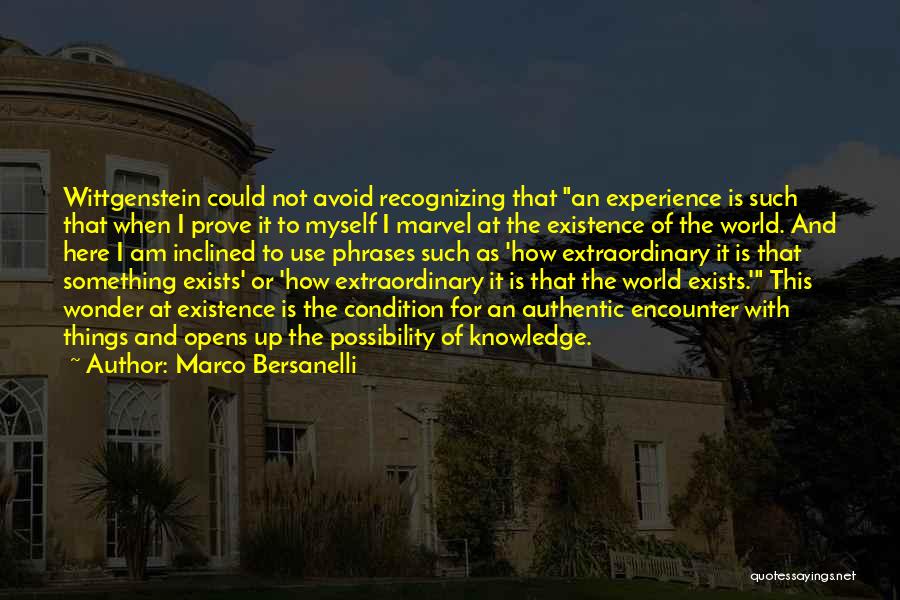Marco Bersanelli Quotes: Wittgenstein Could Not Avoid Recognizing That An Experience Is Such That When I Prove It To Myself I Marvel At