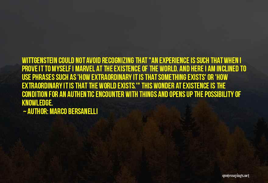 Marco Bersanelli Quotes: Wittgenstein Could Not Avoid Recognizing That An Experience Is Such That When I Prove It To Myself I Marvel At