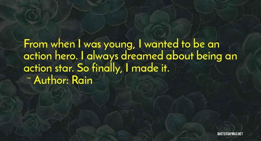 Rain Quotes: From When I Was Young, I Wanted To Be An Action Hero. I Always Dreamed About Being An Action Star.