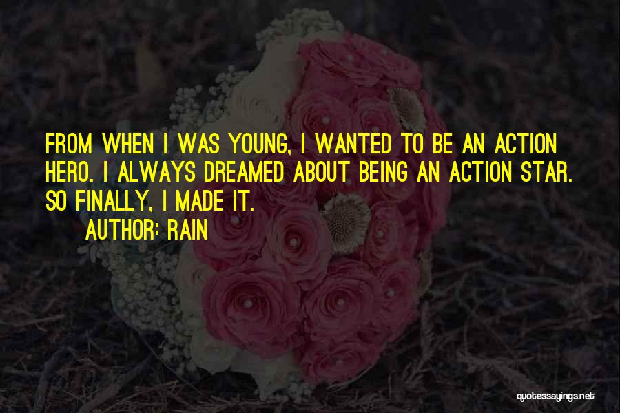 Rain Quotes: From When I Was Young, I Wanted To Be An Action Hero. I Always Dreamed About Being An Action Star.