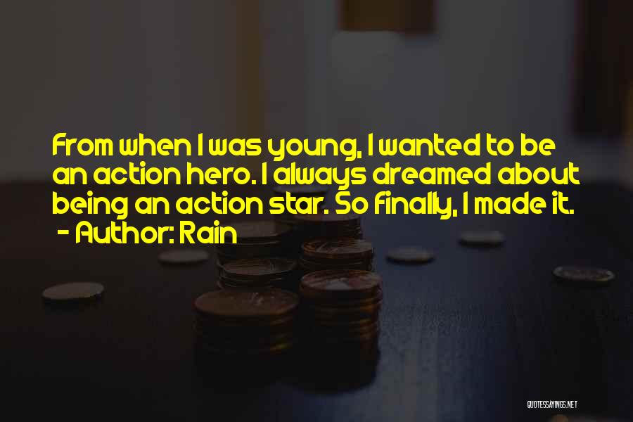 Rain Quotes: From When I Was Young, I Wanted To Be An Action Hero. I Always Dreamed About Being An Action Star.