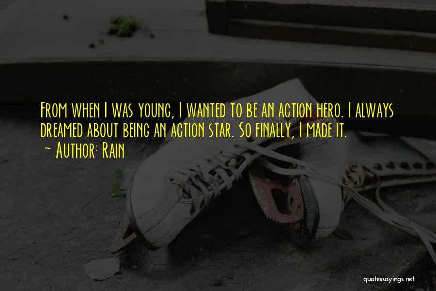 Rain Quotes: From When I Was Young, I Wanted To Be An Action Hero. I Always Dreamed About Being An Action Star.